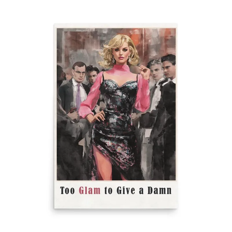 Too Glam to Give a Damn Poster: Retro Fashion Wall Art